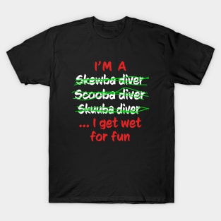 I'm A Scuba Diver I Get Wet For Fun - Funny Scuba Diving T-Shirt